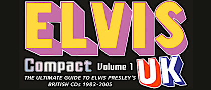 Elvis UK - Compact: Volume 1 - The Ultimate Guide To Elvis Presley´s British CD Releases 1983 - 2005