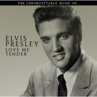 The Unforgettable Music Of: Elvis Presley - Love Me Tender